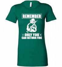 Remember Only You Can Return Fire Bella Ladies Tee