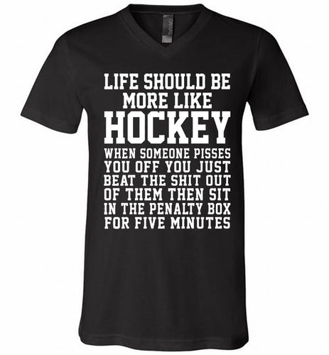 Life Should Be More Like Hockey V-Neck Shirt