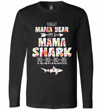 Flower Forget Mama Bear I’m A Mama Shark Do-Do-Do-Do Long Sleeve