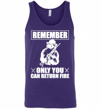 Remember Only You Can Return Fire Tank