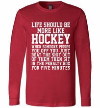 Life Should Be More Like Hockey Long Sleeve
