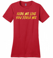Ride Me Like You Stole Me Ladies Perfect