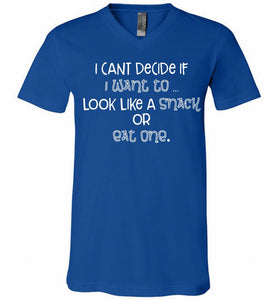I Can't Decide If I Want To Look Like A Snack Or Eat One V-Neck Shirt