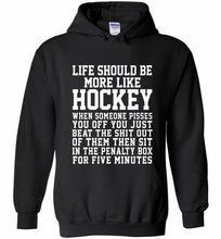 Life Should Be More Like Hockey Hoodie