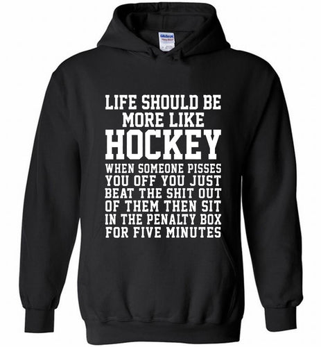 Life Should Be More Like Hockey Hoodie