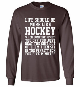 Life Should Be More Like Hockey Gildan Long Shirt