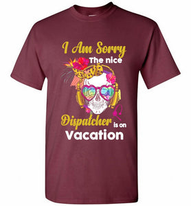 Skull Version I Am Sorry The Nice Dispatcher Is On Vacation Shirt