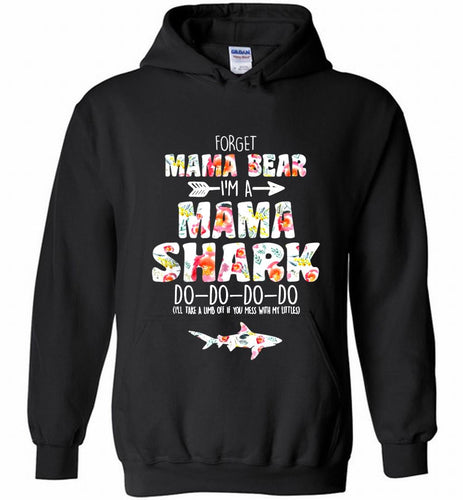 Flower Forget Mama Bear I’m A Mama Shark Do-Do-Do-Do Hoodie