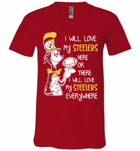 Steeler I Will Love My Steelers Here Ore There I Will Love My Steelers Everywhere V-Neck Shirt