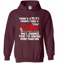 There’s A 99 9 Chance I Need A Diet Coke A 100% Chance That I’m Having More Than One Hoodie