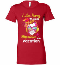 Skull Version I Am Sorry The Nice Dispatcher Is On Vacation Bella Ladies Tee