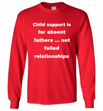 Child Support Is For Absent Fathers Not Failed Relationships Gildan Long Shirt