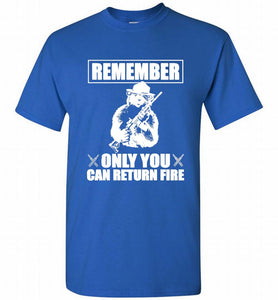 Remember Only You Can Return Fire Shirt