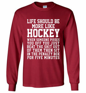 Life Should Be More Like Hockey Gildan Long Shirt