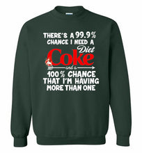 There’s A 99 9 Chance I Need A Diet Coke A 100% Chance That I’m Having More Than One Crewneck Sweatshirt