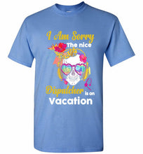 Skull Version I Am Sorry The Nice Dispatcher Is On Vacation Shirt