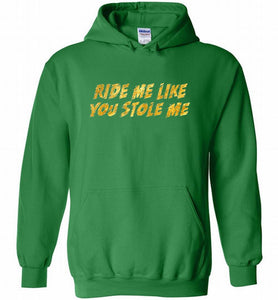 Ride Me Like You Stole Me Hoodie