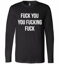 Fuck You You Fucking Fuck Long Sleeve