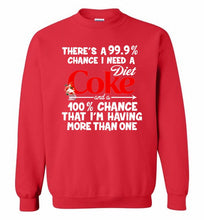 There’s A 99 9 Chance I Need A Diet Coke A 100% Chance That I’m Having More Than One Crewneck Sweatshirt