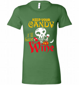 Keep your candy I’ll have wine Bella Ladies Tee