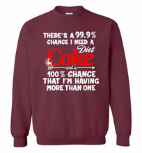 There’s A 99 9 Chance I Need A Diet Coke A 100% Chance That I’m Having More Than One Crewneck Sweatshirt