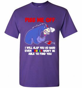 Eyore Piss Me Off I Will Slap You So Hard Even Google Won't Be Able To Find You Shirt