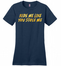 Ride Me Like You Stole Me Ladies Perfect