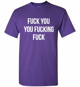 Fuck You You Fucking Fuck Shirt