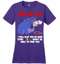 Eyore Piss Me Off I Will Slap You So Hard Even Google Won't Be Able To Find You Ladies Perfect