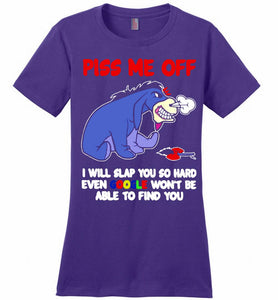 Eyore Piss Me Off I Will Slap You So Hard Even Google Won't Be Able To Find You Ladies Perfect