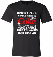 There’s A 99 9 Chance I Need A Diet Coke A 100% Chance That I’m Having More Than One Canvas USA