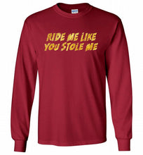 Ride Me Like You Stole Me Gildan Long Shirt