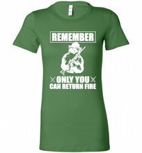 Remember Only You Can Return Fire Bella Ladies Tee