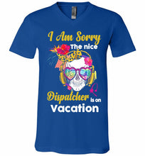 Skull Version I Am Sorry The Nice Dispatcher Is On Vacation V-Neck Shirt