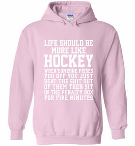 Life Should Be More Like Hockey Hoodie