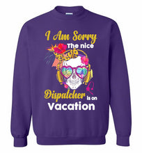 Skull Version I Am Sorry The Nice Dispatcher Is On Vacation Crewneck Sweatshirt