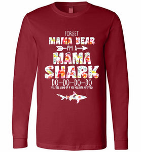Flower Forget Mama Bear I’m A Mama Shark Do-Do-Do-Do Long Sleeve