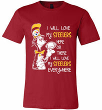 Steeler I Will Love My Steelers Here Ore There I Will Love My Steelers Everywhere Canvas USA