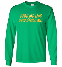 Ride Me Like You Stole Me Gildan Long Shirt