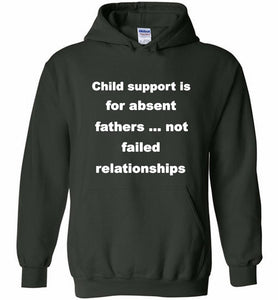 Child Support Is For Absent Fathers Not Failed Relationships Hoodie