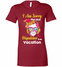 Skull Version I Am Sorry The Nice Dispatcher Is On Vacation Bella Ladies Tee