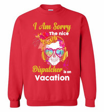 Skull Version I Am Sorry The Nice Dispatcher Is On Vacation Crewneck Sweatshirt
