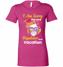 Skull Version I Am Sorry The Nice Dispatcher Is On Vacation Bella Ladies Tee