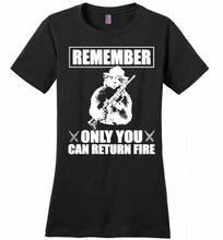 Remember Only You Can Return Fire Ladies Perfect