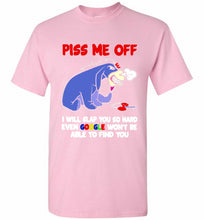 Eyore Piss Me Off I Will Slap You So Hard Even Google Won't Be Able To Find You Shirt