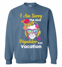 Skull Version I Am Sorry The Nice Dispatcher Is On Vacation Crewneck Sweatshirt