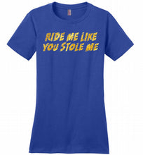 Ride Me Like You Stole Me Ladies Perfect