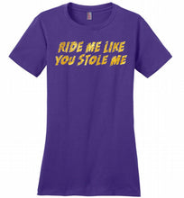 Ride Me Like You Stole Me Ladies Perfect