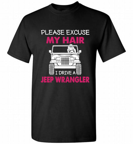 Please Excuse My Hair I Drive A Jeep Wrangler Shirt