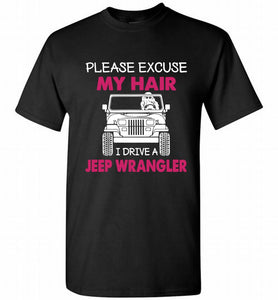 Please Excuse My Hair I Drive A Jeep Wrangler Shirt